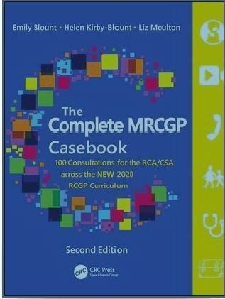 The Complete MRCGP Casebook 100 Consultations for the RCA/CSA across the NEW 2020 RCGP Curriculum