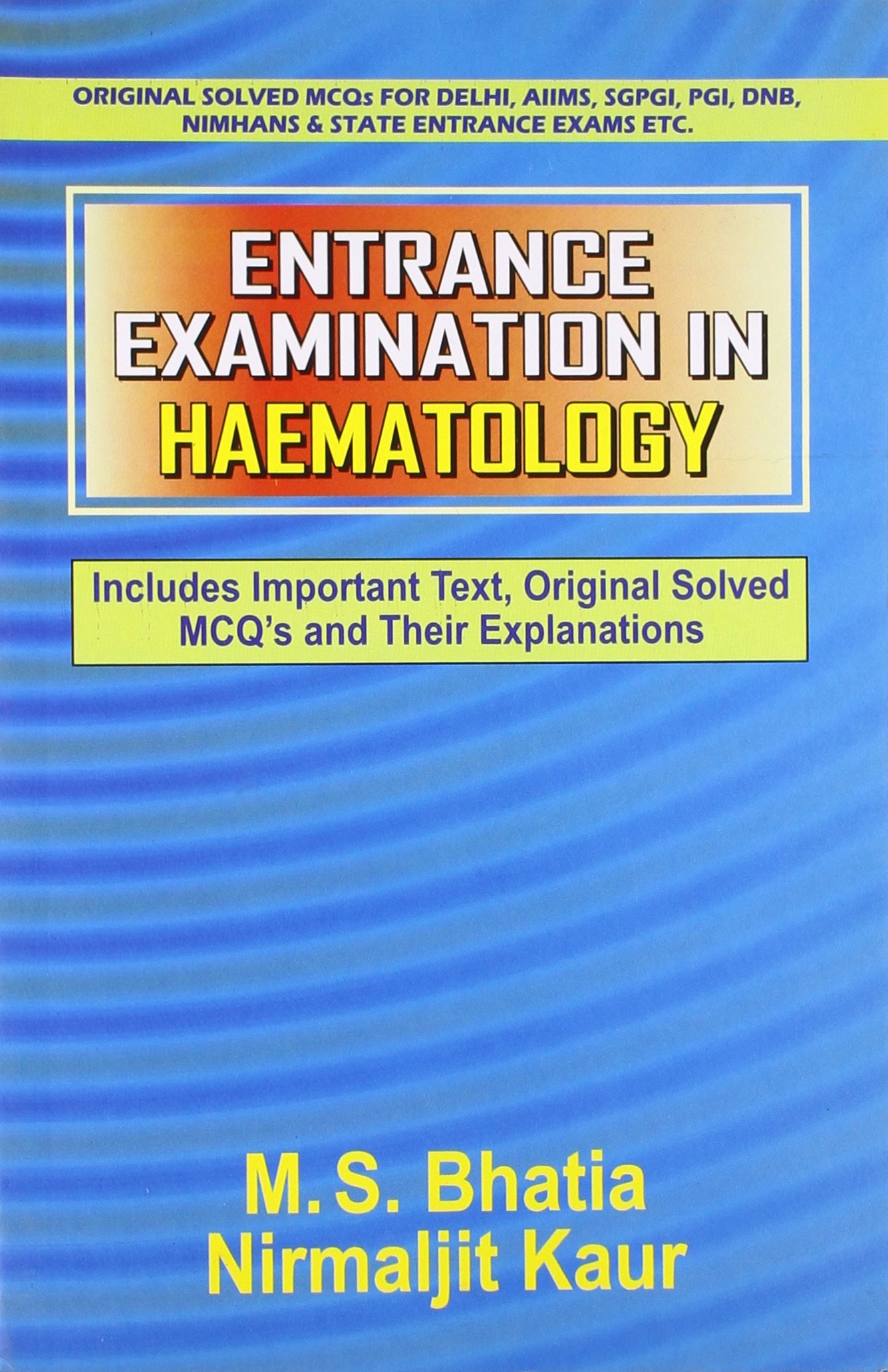 Entrance Examination in Haematology: Includes Important Text, Original Solved MCQ's and Their Explanations