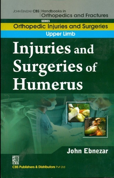 Injuries And Surgeries Of Humerus (Handbooks In Orthopedics And Fractures Series, Vol. 52: Orthopedic Injuries And Surgeries Upper Limb)