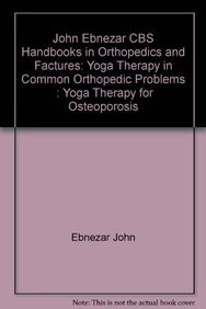 Yoga Therapy For Osteoporosis (Handbooks In Orthopedics And Fractures Series, Vol. 96-Yoga Therapy In Common Orthopedic Problems)