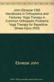 Yoga Therapy For Repetitive Stress Injury ( Handbooks In Orthopedics And Fractures Series, Vol. 101-Yoga Therapy In Common Orthopedic Problems)