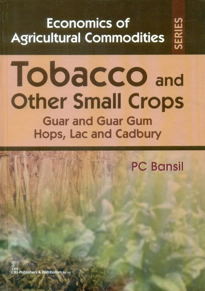 Tobacco And Other Small Crops Guar And Guar Gum Hops Lac And Cadbury (Economics Of Agricultural Commodities Series)Hb 2015