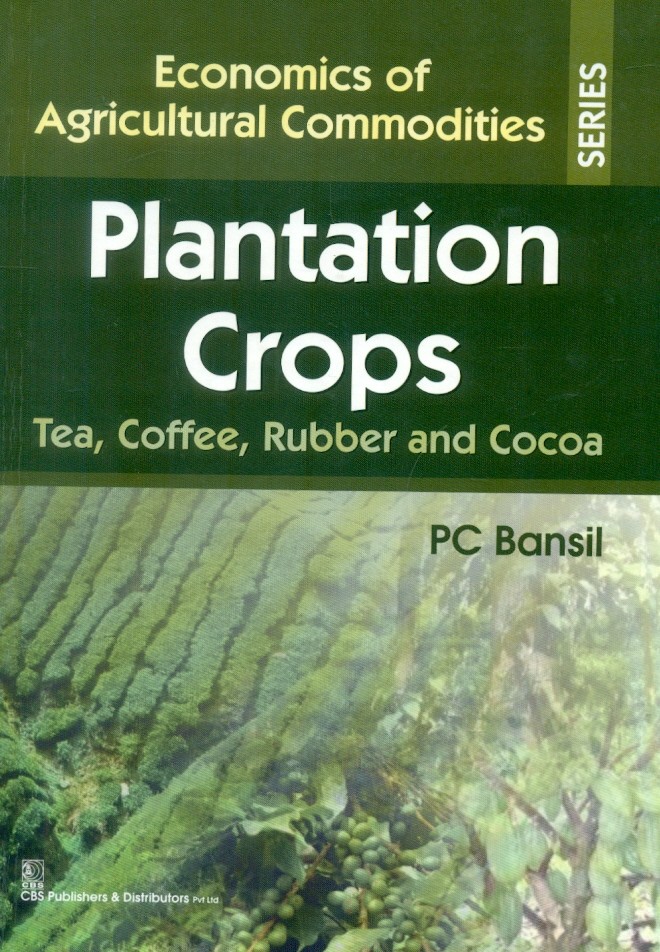 Plantation Crops Tea,Coffee, Rubber And Cocoa(Economics Of Agricultural Commodities Series) Hb 2015