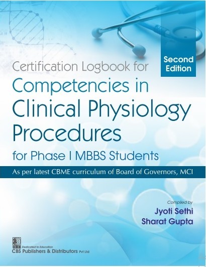 CERTIFICATION LOGBOOK FOR COMPETENCIES IN CLINICAL PHYSIOLOGY PROCEDURES FOR PHASE I MBBS STUDENTS 2ED (PB 2021)