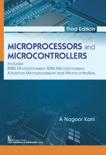 Microprocessors and Microcontrollers, 3/e  Includes 8085 Microprocessor, 8086 Microprocessor, Advance Microprocessors and Microcontrollers