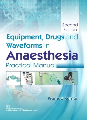 Equipment, Drugs and Waveforms in Anaesthesia  Practical Manual, 2/e