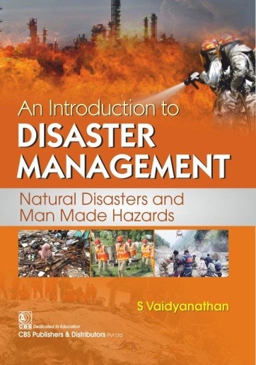 An Introduction to Disaster Management Natural Disasters and Man Made Hazards (1st CBS reprint)