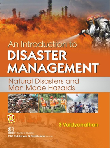 An Introduction to Disaster Management Natural Disasters and Man Made Hazards (2nd CBS reprint)