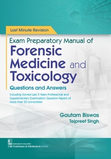 Last Minute Revision  Exam Preparatory Manual of   Forensic Medicine and Toxicology Questions and Answers  | 9789390709151 | Biswas, Gautam | Singh, Tejpreet 