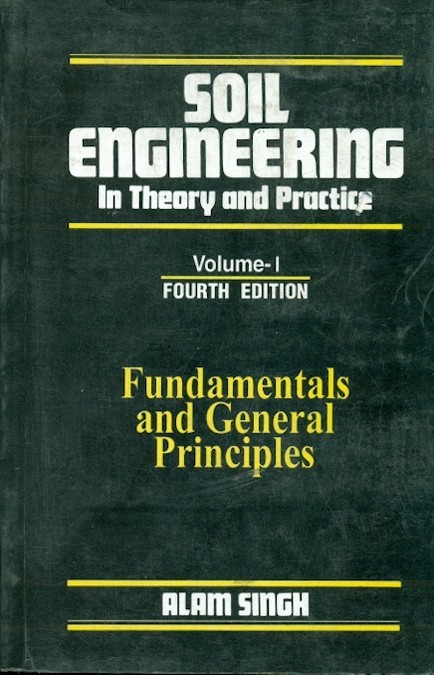 Soil Engineering In Theory And Practice, Vol. 1 Fundamentals And General Principles, 4E