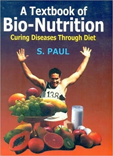 A TEXTBOOK OF BIO-NUTRITION CURING DISEASES THROUGH DIET 