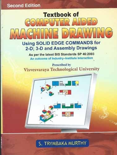 Textbook Of Computer Aided Machine Drawing, 2/E: (Visvesvaraya Technological University):Using Solid Edge Commands For 2D, 3D & Assembly Drawings