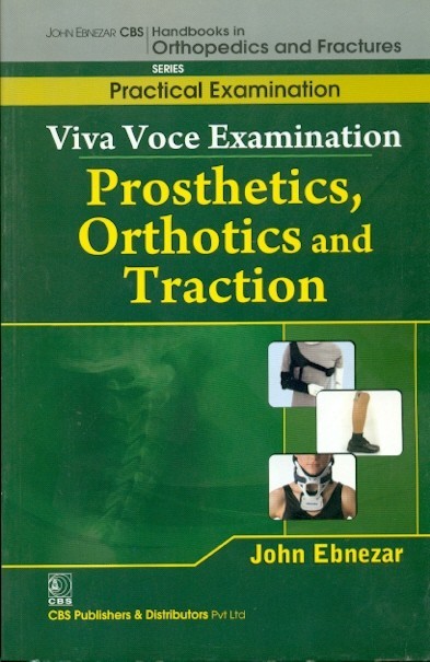Viva Voce Examination Prosthetics, Orthotics And Traction  (Handbooks In Orthopedics And Fractures  Series, Vol. 67 -Practical Examination)
