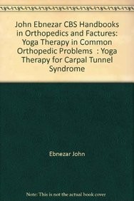 Yoga Therapy For Capal Tunnel Syndrome ( Handbooks In Orthopedics And Fractures Series, Vol. 99 -Yoga Therpy In Common Orthopedic Problems)