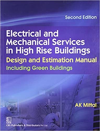 Electrical And Mechanical Services In High Rise Buildings, Design And Estimation Manual Including Green Buildings 2Ed (Pb 2015)