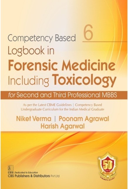 Competency Based  Logbook in  Forensic Medicine Including Toxicology for Second and Third Professional MBBS (3rd reprint)