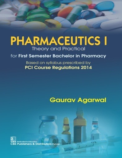 Pharmaceutics I Theory and Practical for First Semester Bachelor in Pharmacy (2nd reprint)