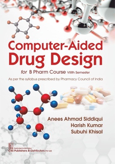 Computer-Aided Drug Design (1st Reprint)  for BPharm Course VIIIth Semester As per the Syllabus prescribed by Pharmacy Council of India