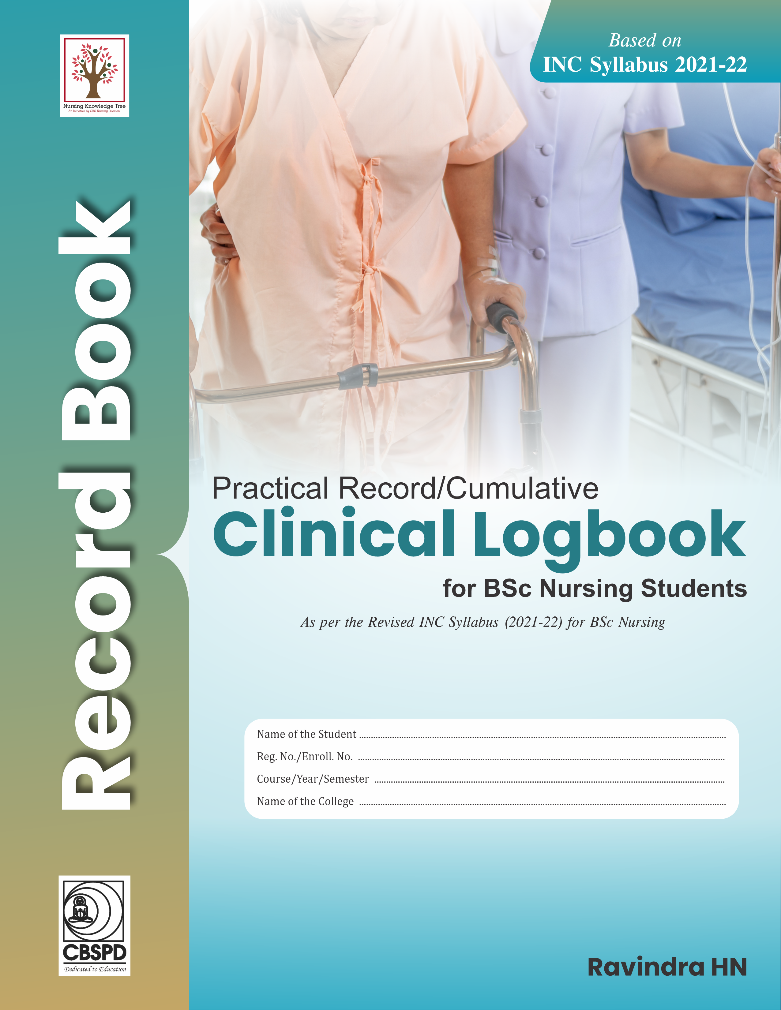 Practical Record/Cumulative Clinical Logbook for BSc Nursing Students As per the Revised INC Syllabus (2021-22) for BSc Nursing