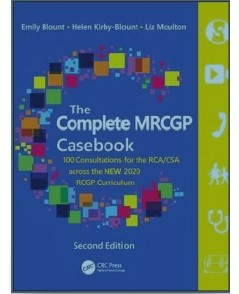 The Complete MRCGP Casebook 100 Consultations for the RCA/CSA across the NEW 2020 RCGP Curriculum