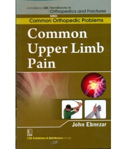 Common Upper Limb Pain ( Handbooks Of Orthopedic And Fractures Series, Vol. 89- Common Orthopedic  Problems )