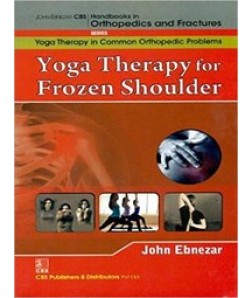 Yoga Therapy For Frozen Shoulder (Handbooks In Orthopedics And Fractures Series, Vol. 97-Yoga Therapy In Common Orthopedic Problems)