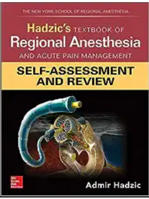 Hadzic's Textbook of Regional Anesthesia and Acute Pain Management: Self-Assessment and Review