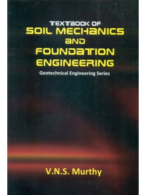 Textbook of Soil Mechanics and Foundation Engineering: Geotechnical Engineering series