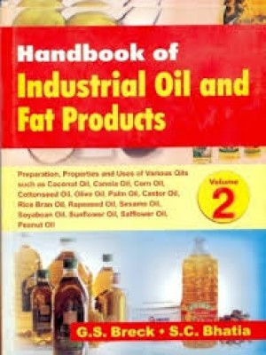 Handbook Of Industrial Oil And Fat Products, Vol. 2: Preparation, Properties & Uses Of Various Oils
