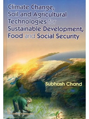 Climate Change, Soil And Agricultural Technologies For Sustainable Development,Food And Social Security (Hb 2015)