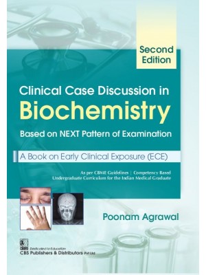 Clinical Case Discussion in Biochemistry, 2/e Based on NEXT Pattern of Examination A Book on Early Clinical Exposure (ECE) (Paperback)