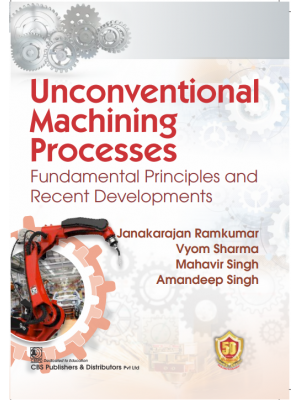 Unconventional Machining Processes Fundamental Principles and Recent Developments