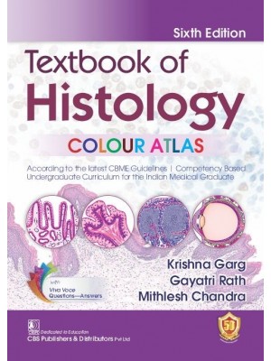 Textbook of Histology COLOUR ATLAS, 6/e According to the latest CBME Guidelines | Competency Based Undergraduate Curriculum for the Indian Medical Graduate With Viva Voce Questions -Answers