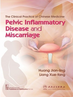 The Clinical Practice of Chinese Medicine Pelvic Inflammatory Disease and Miscarriage (CBS reprint)        