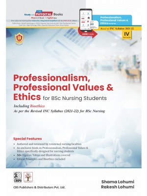 Professionalism, Professional Values & Ethics for BSc Nursing Students Including Bioethics As per the Revised INC Syllabus (2021-22) for BSc Nursing