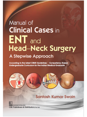 Manual of Clinical Cases in ENT and Head-Neck Surgery A Stepwise Approach